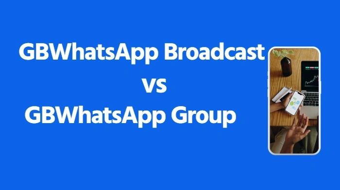 GBWhatsApp Broadcast vs Group: What’s Better for Community Chats?