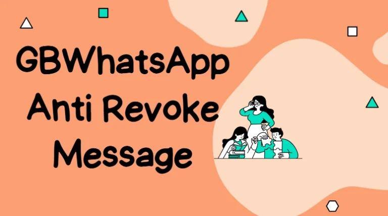 GBWhatsApp Anti Revoke: Read Deleted Messages Anytime