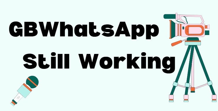 Is GBWhatsApp Still Working?