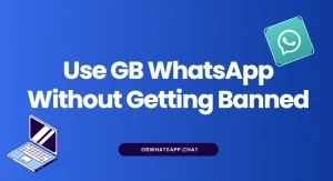 Stay Safe: How to Use GB WhatsApp without Getting Banned?