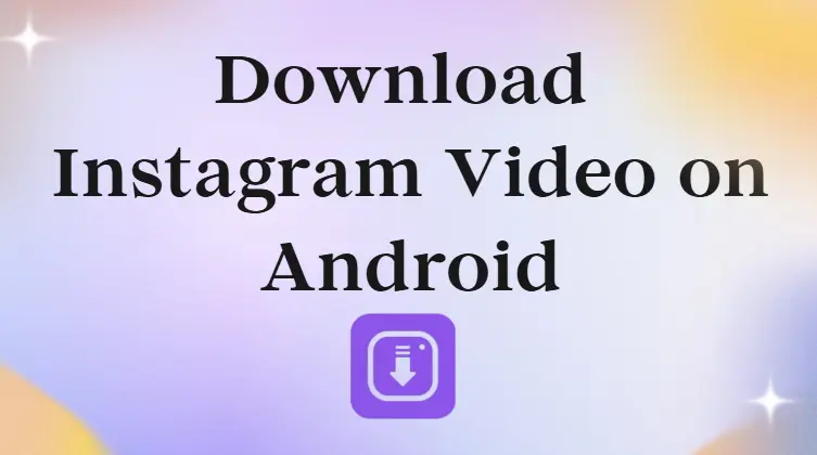 How to Download Instagram Video on Android